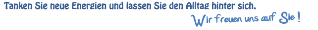 Text: Tanken Sie neue Energie und lassen Sie den Alltag hinter sich.